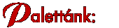 Palettánk: – Our Palette – We offer: 